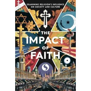 M. Johnson, Efrain The Impact of Faith: Examining Religion's Influence on Society and Culture M. Johnson, Efrain The Impact of Faith: Examining Religion's Influence on Society and Culture