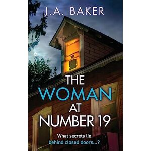 Baker, J A The Woman at Number 19: A gripping psychological thriller from J.A. Baker Baker, J A The Woman at Number 19: A gripping psychological thriller from J.A. Baker
