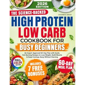 Greer, Shermin The Science-Backed High Protein Low Carb Cookbook for Busy Beginners: A Expert-Approved 60-Day Plan with Quick, Fat-Burning Recipes for Lose Weight, Build Muscle & Keep Cravings Without Starving Greer, Shermin The Science-Backed High Protein Low Carb Cookbook for Busy Beginners: A Expert-Approved 60-Day Plan with Quick, Fat-Burning Recipes for Lose Weight, Build Muscle & Keep Cravings Without Starving