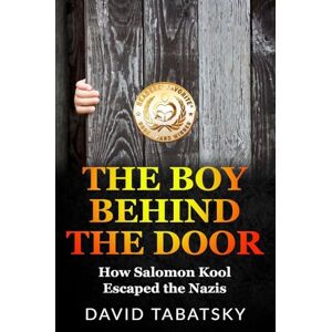 Tabatsky, David The Boy Behind the Door: How Salomon Kool Escaped the Nazis (Holocaust Books for Young Adults) Tabatsky, David The Boy Behind the Door: How Salomon Kool Escaped the Nazis (Holocaust Books for Young Adults)