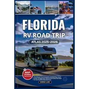 Luke, Sarah FLORIDA RV ROAD TRIP ATLAS 2025-2026: The Ultimate Travel Companion: Detailed Maps, Scenic Routes, Campgrounds, National Parks & Must-See Stops for Your Sunshine State Adventure Luke, Sarah FLORIDA RV ROAD TRIP ATLAS 2025-2026: The Ultimate Travel Companion: Detailed Maps, Scenic Routes, Campgrounds, National Parks & Must-See Stops for Your Sunshine State Adventure