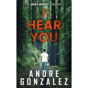 Gonzalez, Andre I Hear You (Jonny Mendez Series #2) Gonzalez, Andre I Hear You (Jonny Mendez Series #2)