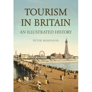 Robinson Tourism in Britain: An Illustrated History Robinson Tourism in Britain: An Illustrated History