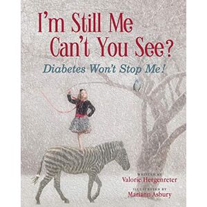 Hergenreter, Valorie I'm Still Me, Can't You See?: Diabetes Won’t Stop Me Hergenreter, Valorie I'm Still Me, Can't You See?: Diabetes Won’t Stop Me