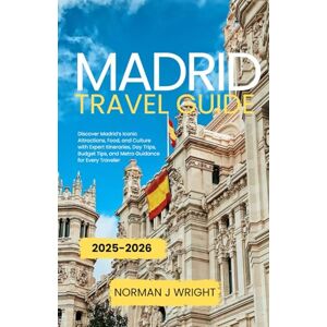 Norman Madrid Travel Guide 2025-2026: Discover Madrid’s Iconic Attractions, Food, and Culture with Expert Itineraries, Day Trips, Budget Tips, and Metro Guidance for Every Traveler Norman Madrid Travel Guide 2025-2026: Discover Madrid’s Iconic Attractions, Food, and Culture with Expert Itineraries, Day Trips, Budget Tips, and Metro Guidance for Every Traveler
