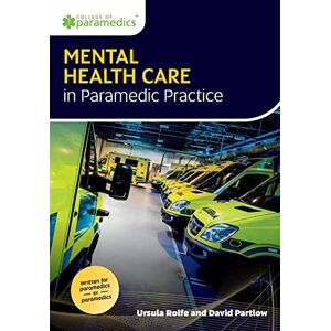 Rolfe, Ursula Mental Health Care in Paramedic Practice Rolfe, Ursula Mental Health Care in Paramedic Practice