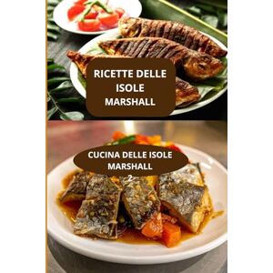 AHOLOUKPE, Herve RICETTE DELLE ISOLE MARSHALL: CUCINA DELLE ISOLE MARSHALL Cucina oceanica autentica Cucina moderna marshallese AHOLOUKPE, Herve RICETTE DELLE ISOLE MARSHALL: CUCINA DELLE ISOLE MARSHALL Cucina oceanica autentica Cucina moderna marshallese