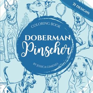 Gimenes, Jessica A Doberman Pincher Coloring Book: 31 Beautiful Designs for Dog Lovers (Paws and Colors: A Dog Breed Coloring Series) Gimenes, Jessica A Doberman Pincher Coloring Book: 31 Beautiful Designs for Dog Lovers (Paws and Colors: A Dog Breed Coloring Series)