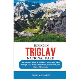 Scott Hiking in Triglav National Park 2025: The Ultimate Guide to Slovenia’s Julian Alps, Lake Bohinj & Soča Valley – Best Treks, Scenic Trails, and Alpine Adventures Scott Hiking in Triglav National Park 2025: The Ultimate Guide to Slovenia’s Julian Alps, Lake Bohinj & Soča Valley – Best Treks, Scenic Trails, and Alpine Adventures