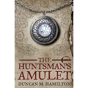 Hamilton, Duncan M The Huntsman's Amulet: Volume 2 (Society of the Sword) Hamilton, Duncan M The Huntsman's Amulet: Volume 2 (Society of the Sword)