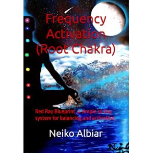 Albiar, Neiko Frequency Activation (Root Chakra): Red Ray Blueprint, a simple 30 day system for balancing and activation. Albiar, Neiko Frequency Activation (Root Chakra): Red Ray Blueprint, a simple 30 day system for balancing and activation.