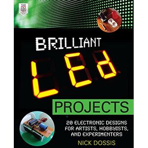 Dossis, Nick Brilliant Led Projects: 20 Electronic Designs for Artists, Hobbyists, and Experimenters (ELECTRONICS) Dossis, Nick Brilliant Led Projects: 20 Electronic Designs for Artists, Hobbyists, and Experimenters (ELECTRONICS)