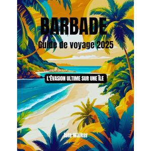 Walker, Isla Barbade Guide de voyage 2025: L'évasion ultime sur une île Walker, Isla Barbade Guide de voyage 2025: L'évasion ultime sur une île