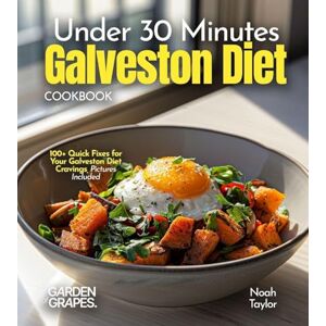 Taylor Under 30 Minutes Galveston Diet Cookbook: 100+ Quick Fixes for Your Galveston Diet Cravings, Pictures Included Taylor Under 30 Minutes Galveston Diet Cookbook: 100+ Quick Fixes for Your Galveston Diet Cravings, Pictures Included