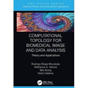 Moraleda, Rodrigo Rojas Computational Topology for Biomedical Image and Data Analysis: Theory and Applications (Focus Series in Medical Physics and Biomedical Engineering) Moraleda, Rodrigo Rojas Computational Topology for Biomedical Image and Data Analysis: Theory and Applications (Focus Series in Medical Physics and Biomedical Engineering)
