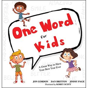 Gordon, Jon One Word for Kids: A Great Way to Have Your Best Year Ever (Jon Gordon) Gordon, Jon One Word for Kids: A Great Way to Have Your Best Year Ever (Jon Gordon)