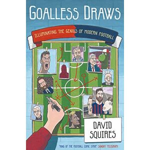 Squires, David Goalless Draws: Illuminating the Genius of Modern Football Squires, David Goalless Draws: Illuminating the Genius of Modern Football