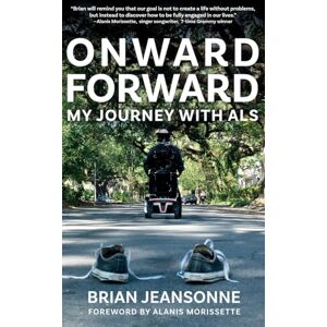 Jeansonne, Brian Onward Forward -- My Journey with ALS: Finding Beauty and Love in the Clusterf*ck Jeansonne, Brian Onward Forward -- My Journey with ALS: Finding Beauty and Love in the Clusterf*ck