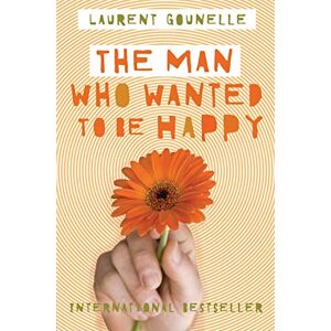Laurent, Gounelle The Man Who Wanted to Be Happy Laurent, Gounelle The Man Who Wanted to Be Happy