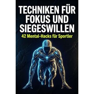 Weber Techniken für Fokus und Siegeswillen: 42 Mental-Hacks für Sportler Weber Techniken für Fokus und Siegeswillen: 42 Mental-Hacks für Sportler