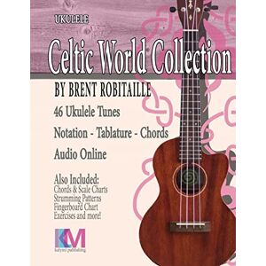 Robitaille, Mr. Brent C Celtic World Collection Ukulele: Celtic World Collection Series Robitaille, Mr. Brent C Celtic World Collection Ukulele: Celtic World Collection Series