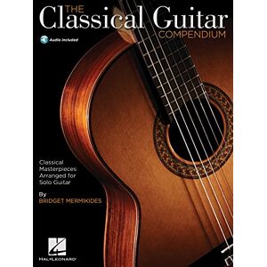 HAL LEONARD CORPORATION The Classical Guitar Compendium: Classical Masterpieces Arranged for Solo Guitar (GUITARE) HAL LEONARD CORPORATION The Classical Guitar Compendium: Classical Masterpieces Arranged for Solo Guitar (GUITARE)
