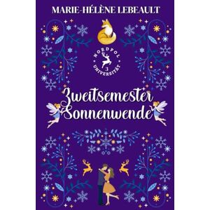 Lebeault, Marie-Hélène Zweitsemester-Sonnenwende: Weihnachtliche Paranormal Romance (Nordpol-Universität) Lebeault, Marie-Hélène Zweitsemester-Sonnenwende: Weihnachtliche Paranormal Romance (Nordpol-Universität)