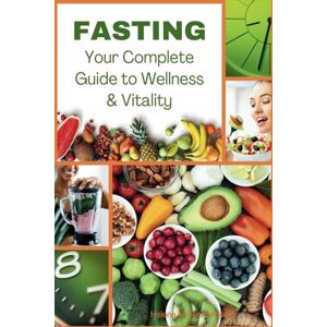 Richardson, Helena M. Fasting: Your Complete Guide to Wellness and Vitality: A Fasting Book for Men and Women who Care about Diet and Health Richardson, Helena M. Fasting: Your Complete Guide to Wellness and Vitality: A Fasting Book for Men and Women who Care about Diet and Health