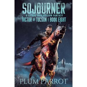 Parrot, Plum Sojourner: A Litrpg Progression Fantasy: 8 (Victor of Tucson) Parrot, Plum Sojourner: A Litrpg Progression Fantasy: 8 (Victor of Tucson)
