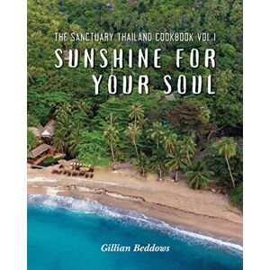 Beddows, Gillian Sunshine For Your Soul: Sanctuary Cook Book Vol 1 Beddows, Gillian Sunshine For Your Soul: Sanctuary Cook Book Vol 1