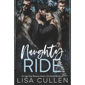 Cullen, Lisa Naughty Ride: An Age Gap, Reverse Harem, Christmas Romance (The Forbidden Reverse Harem Collection) Cullen, Lisa Naughty Ride: An Age Gap, Reverse Harem, Christmas Romance (The Forbidden Reverse Harem Collection)