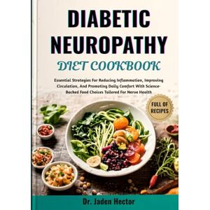 Hector, Dr. Jaden DIABETIC NEUROPATHY DIET COOKBOOK: Essential Strategies For Reducing Inflammation, Improving Circulation, And Promoting Daily Comfort With Science-Backed Food Choices Tailored For Nerve Health Hector, Dr. Jaden DIABETIC NEUROPATHY DIET COOKBOOK: Essential Strategies For Reducing Inflammation, Improving Circulation, And Promoting Daily Comfort With Science-Backed Food Choices Tailored For Nerve Health