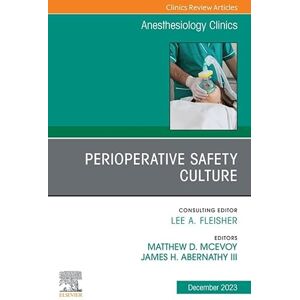 Elsevier Perioperative Safety Culture, An Issue of Anesthesiology Clinics, E-Book (The Clinics: Internal Medicine) Elsevier Perioperative Safety Culture, An Issue of Anesthesiology Clinics, E-Book (The Clinics: Internal Medicine)