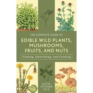 Lyle, Katie Letcher Complete Guide to Edible Wild: Finding, Identifying, and Cooking (Guide to Series) Lyle, Katie Letcher Complete Guide to Edible Wild: Finding, Identifying, and Cooking (Guide to Series)