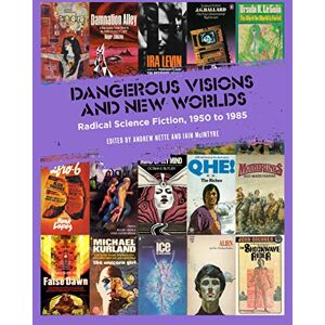 Andrew Nette Dangerous Visions and New Worlds: Radical Science Fiction, 1950 to 1985 Andrew Nette Dangerous Visions and New Worlds: Radical Science Fiction, 1950 to 1985