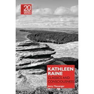 Messenger, Jenny Kathleen Raine: Classics and Consciousness (Classical Receptions in Twentieth-Century Writing) Messenger, Jenny Kathleen Raine: Classics and Consciousness (Classical Receptions in Twentieth-Century Writing)