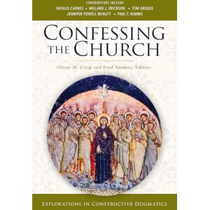 Crisp, Sanders CONFESSING THE CHURCH SC: Explorations in Constructive Dogmatics (Los Angeles Theology Conference Series) Crisp, Sanders CONFESSING THE CHURCH SC: Explorations in Constructive Dogmatics (Los Angeles Theology Conference Series)