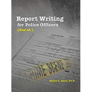 Davis, Wayne L. Report Writing for Police Officers (2nd ed.) Davis, Wayne L. Report Writing for Police Officers (2nd ed.)