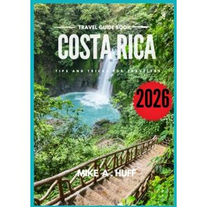Huff, Mike A Costa Rica Travel Guide 2026 Huff, Mike A Costa Rica Travel Guide 2026