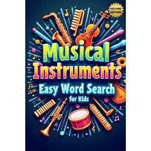 Austin, Everlee Musical Instruments Easy Word Search for Kids (Second Edition): 50 Fun & Simple Puzzles to Boost Vocabulary and Spark a Love for Music with 10 Bonus Coloring Pages! Austin, Everlee Musical Instruments Easy Word Search for Kids (Second Edition): 50 Fun & Simple Puzzles to Boost Vocabulary and Spark a Love for Music with 10 Bonus Coloring Pages!