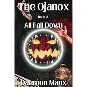 Manx, Daemon The Ojanox III: All Fall Down (The Ojanox Series) Manx, Daemon The Ojanox III: All Fall Down (The Ojanox Series)
