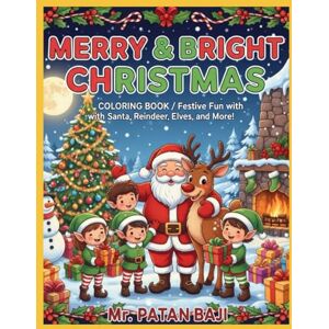 BAJI, MR PATAN Merry & Bright Christmas Coloring Book: For Kids Ages 3-8: Festive Fun with Santa, Reindeer, Elves, and More! BAJI, MR PATAN Merry & Bright Christmas Coloring Book: For Kids Ages 3-8: Festive Fun with Santa, Reindeer, Elves, and More!