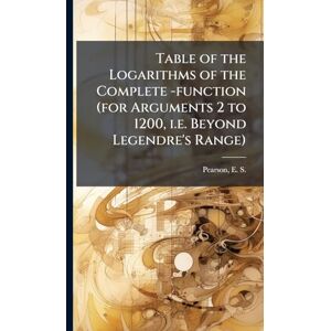 Philosophy Table of the Logarithms of the Complete -function (for Arguments 2 to 1200, i.e. Beyond Legendre's Range) Philosophy Table of the Logarithms of the Complete -function (for Arguments 2 to 1200, i.e. Beyond Legendre's Range)