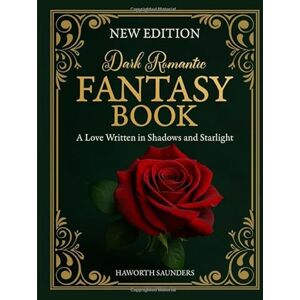 Saunders, Haworth DARK ROMANTIC FANTASY BOOK: A Love Written in Shadows and Starlight Saunders, Haworth DARK ROMANTIC FANTASY BOOK: A Love Written in Shadows and Starlight