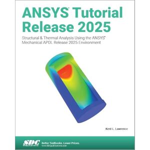 Lawrence, Kent L. ANSYS Tutorial Release 2025: Structural & Thermal Analysis Using the ANSYS Mechanical APDL Release 2025 Environment Lawrence, Kent L. ANSYS Tutorial Release 2025: Structural & Thermal Analysis Using the ANSYS Mechanical APDL Release 2025 Environment