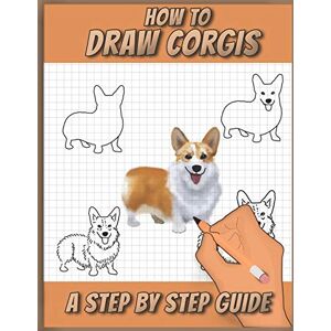Press, Sketchpert How To Draw Corgis: A Step by Step Drawing Book for drawing cute, adorable and funny Corgis using basic shapes and lines Press, Sketchpert How To Draw Corgis: A Step by Step Drawing Book for drawing cute, adorable and funny Corgis using basic shapes and lines