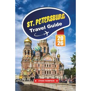 THOMPSON, ETHAN ST. PETERSBURG TRAVEL GUIDE 2026: Discover Russia’s Imperial City with Palaces, Canals, World-Class Museums, Local Cuisine & Insider Travel Tips THOMPSON, ETHAN ST. PETERSBURG TRAVEL GUIDE 2026: Discover Russia’s Imperial City with Palaces, Canals, World-Class Museums, Local Cuisine & Insider Travel Tips