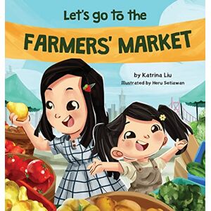 Liu, Katrina Let's Go to the Farmers' Market Liu, Katrina Let's Go to the Farmers' Market