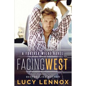Lennox, Lucy Facing West: A Forever Wilde Novel: Volume 1 Lennox, Lucy Facing West: A Forever Wilde Novel: Volume 1
