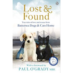 Battersea Dogs & Cats Home Lost and Found: True tales of love and rescue from Battersea Dogs & Cats Home Lost and Found: True tales of love and rescue from